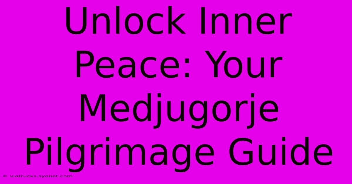 Unlock Inner Peace: Your Medjugorje Pilgrimage Guide