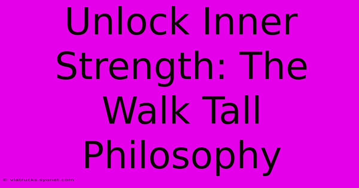 Unlock Inner Strength: The Walk Tall Philosophy