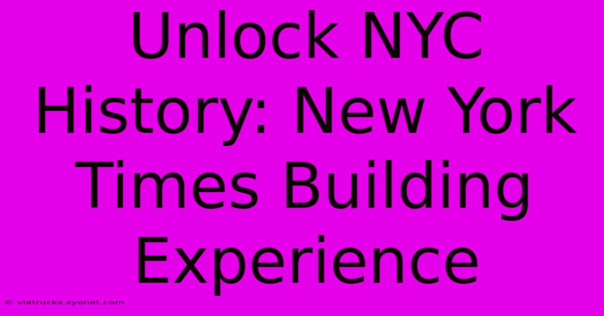 Unlock NYC History: New York Times Building Experience