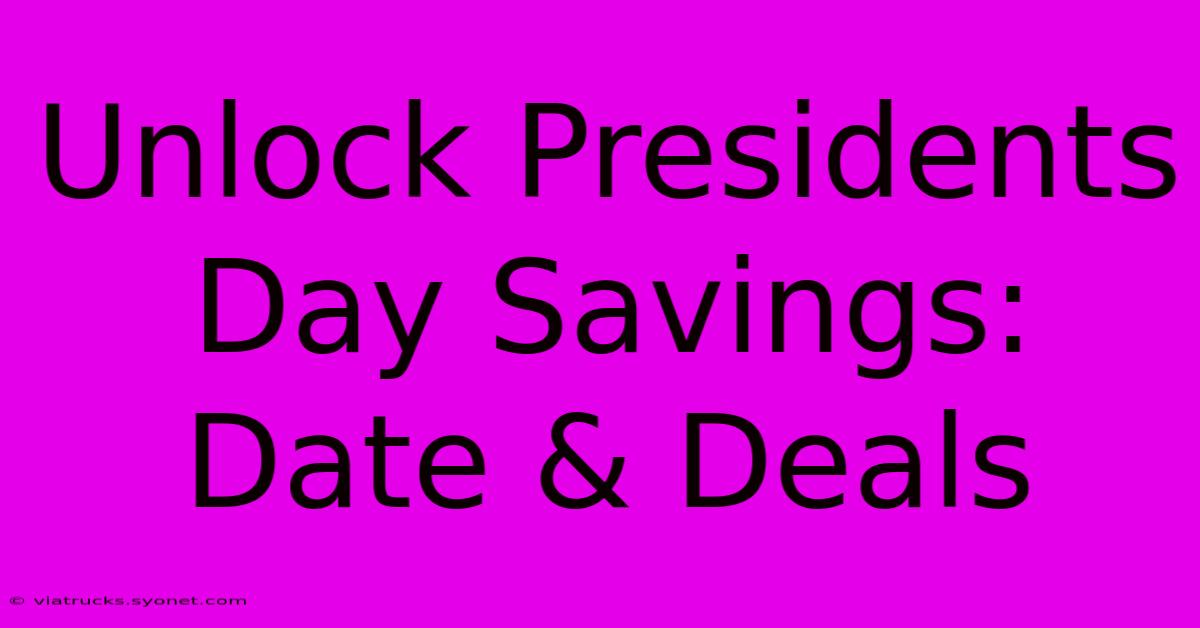 Unlock Presidents Day Savings: Date & Deals