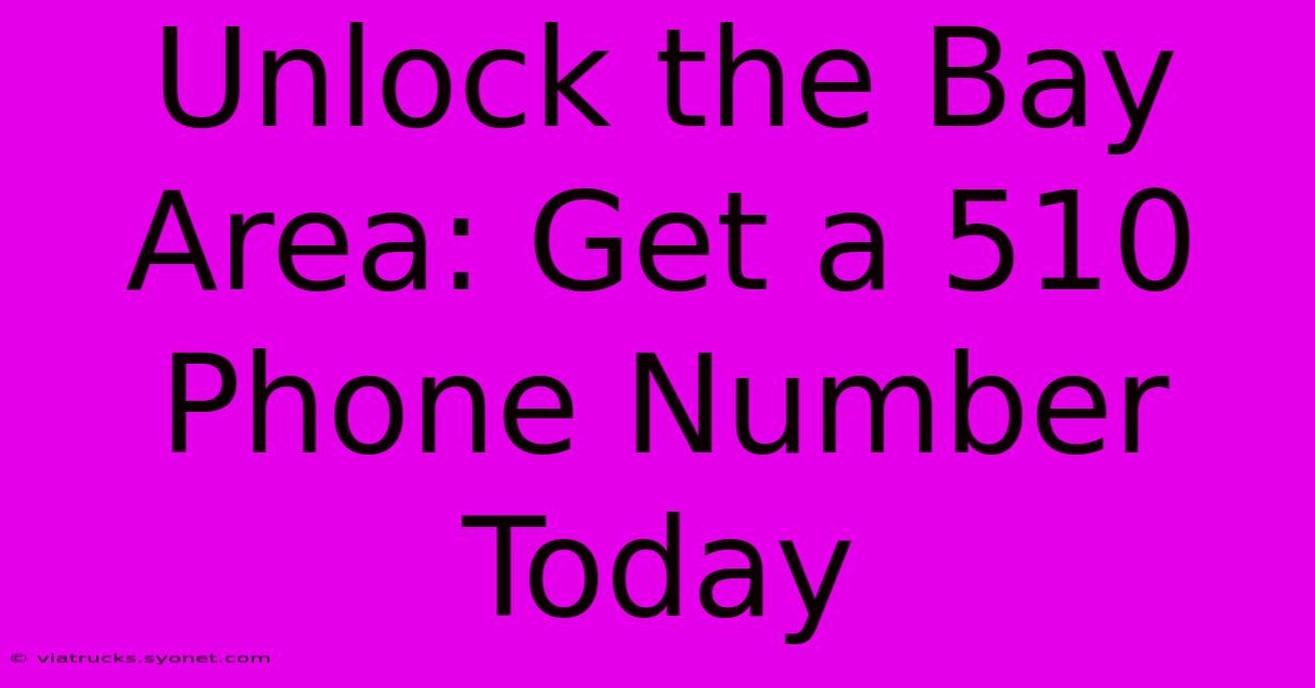 Unlock The Bay Area: Get A 510 Phone Number Today