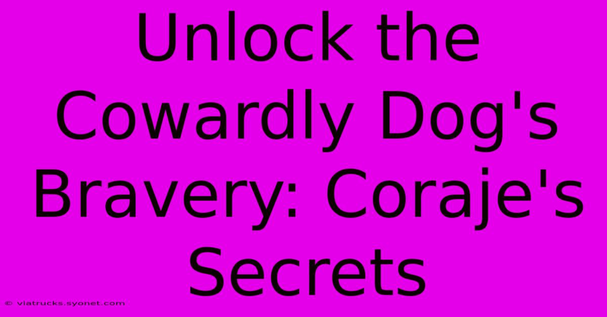 Unlock The Cowardly Dog's Bravery: Coraje's Secrets