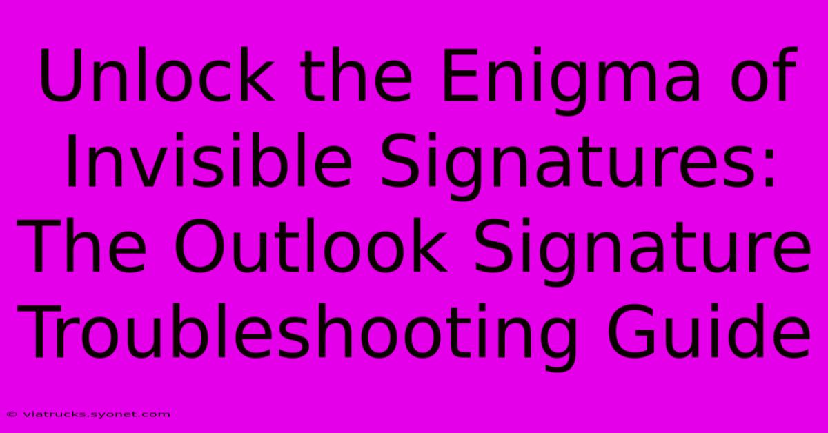 Unlock The Enigma Of Invisible Signatures: The Outlook Signature Troubleshooting Guide