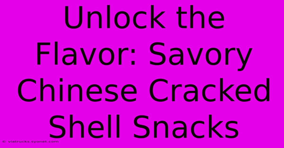 Unlock The Flavor: Savory Chinese Cracked Shell Snacks