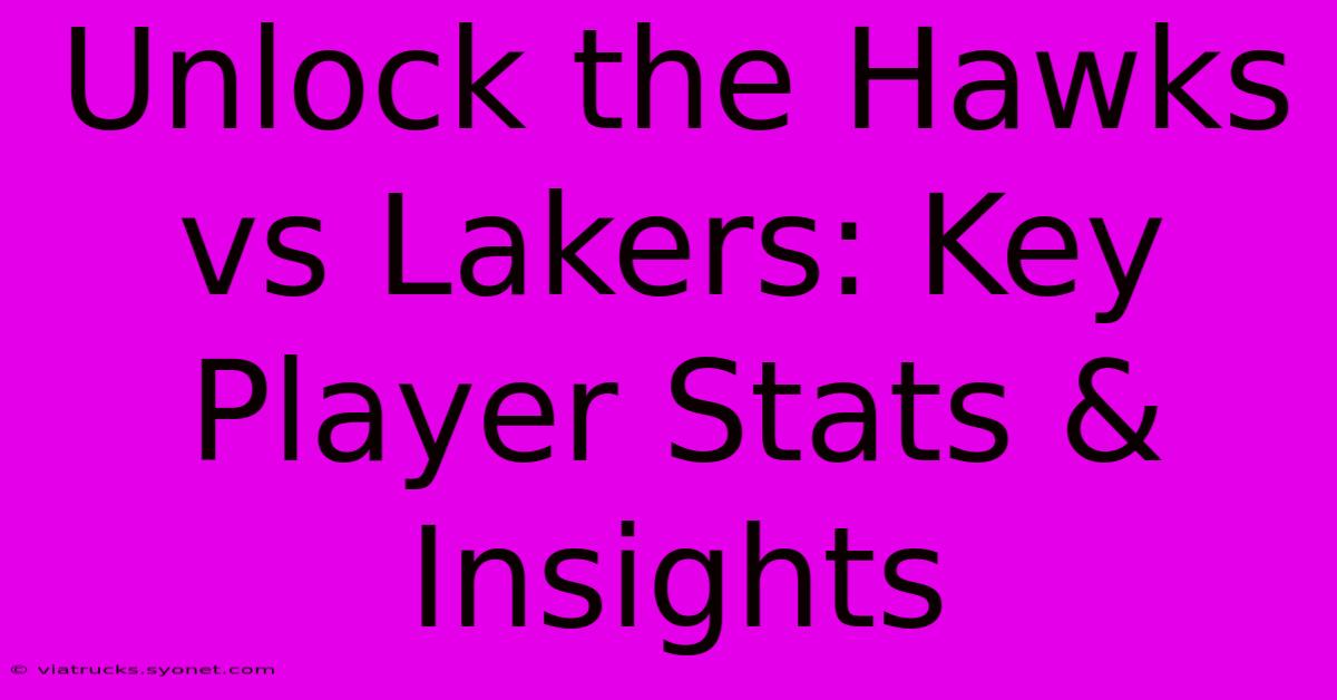 Unlock The Hawks Vs Lakers: Key Player Stats & Insights