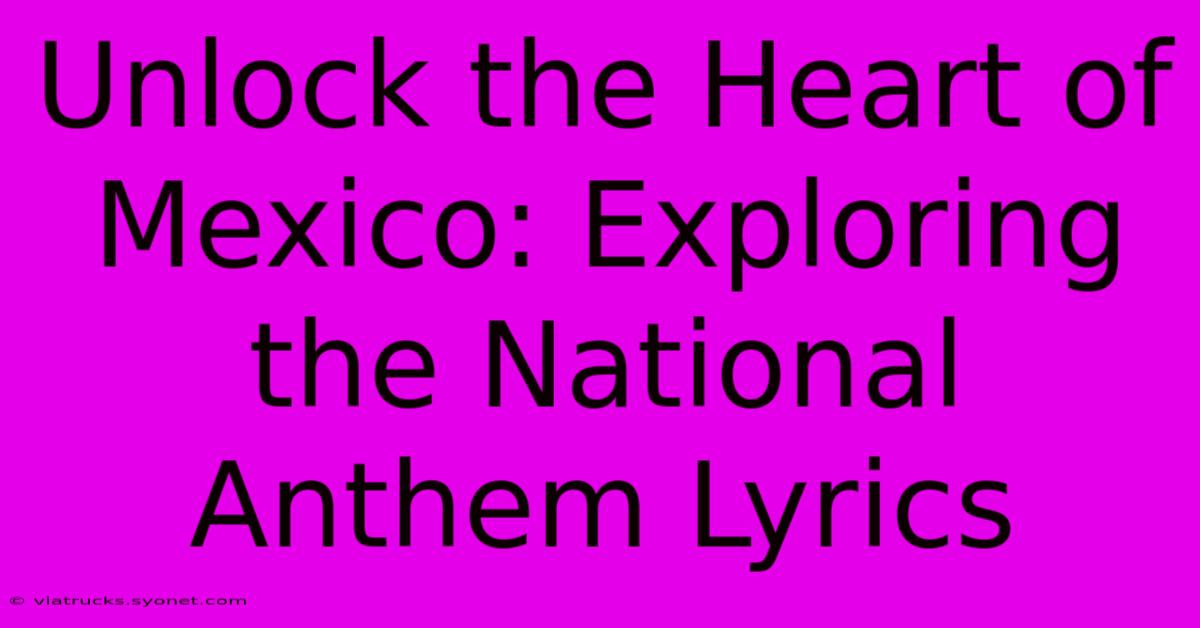 Unlock The Heart Of Mexico: Exploring The National Anthem Lyrics