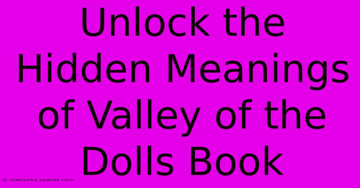 Unlock The Hidden Meanings Of Valley Of The Dolls Book