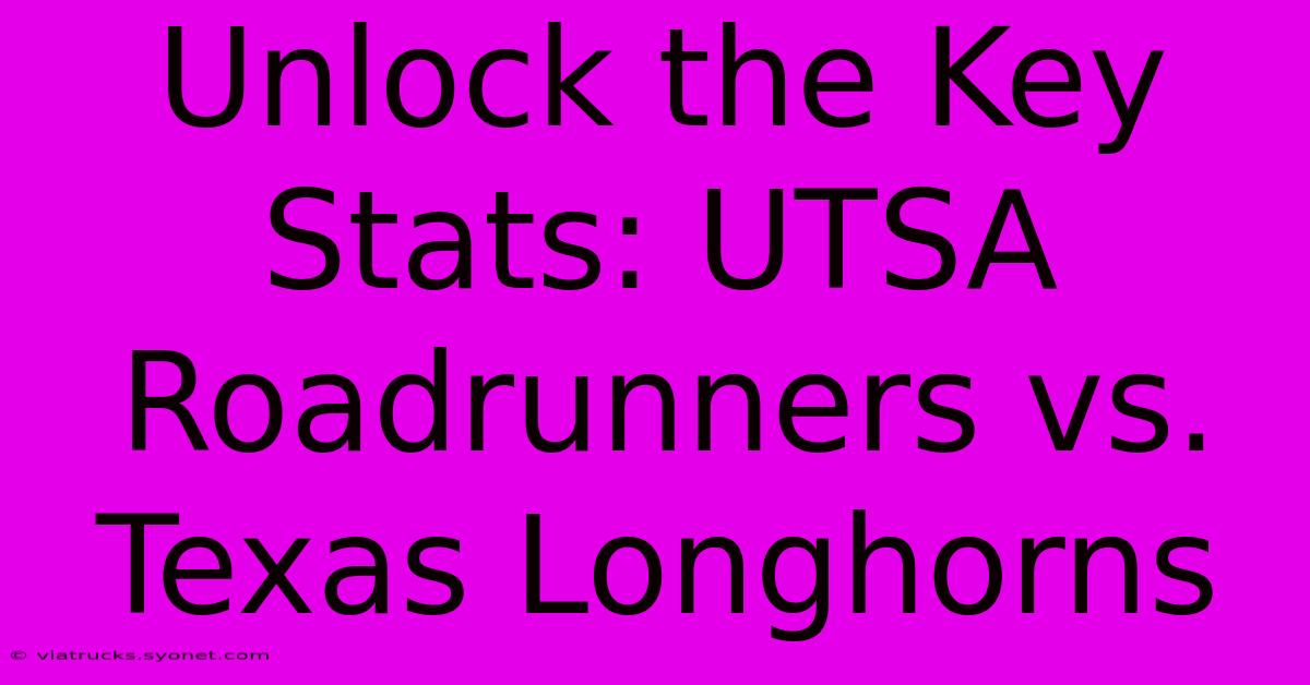 Unlock The Key Stats: UTSA Roadrunners Vs. Texas Longhorns