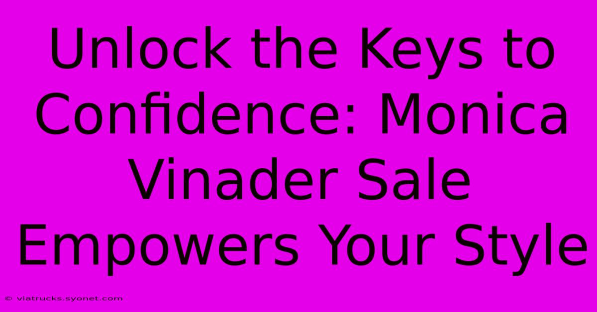 Unlock The Keys To Confidence: Monica Vinader Sale Empowers Your Style