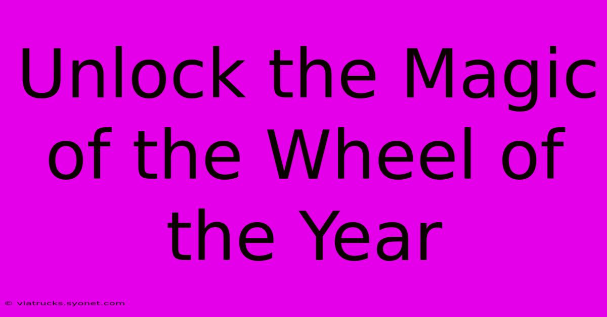 Unlock The Magic Of The Wheel Of The Year