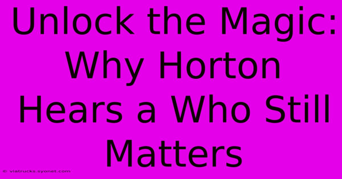 Unlock The Magic: Why Horton Hears A Who Still Matters