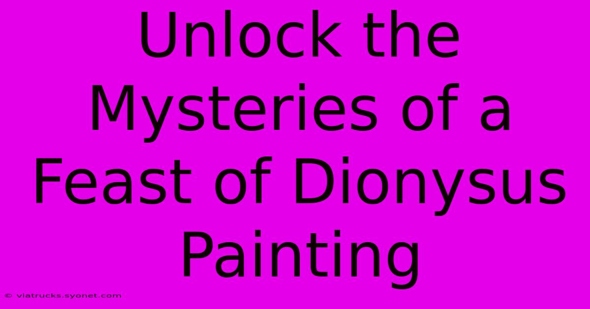 Unlock The Mysteries Of A Feast Of Dionysus Painting