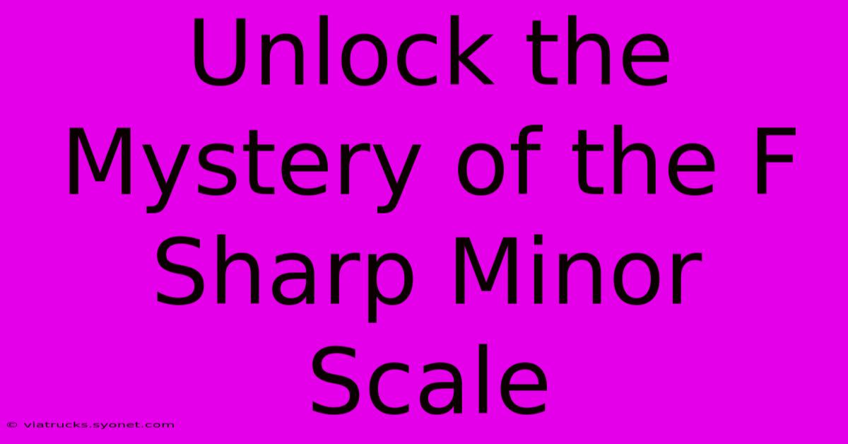 Unlock The Mystery Of The F Sharp Minor Scale