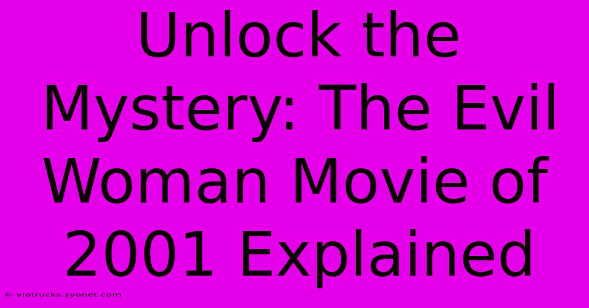 Unlock The Mystery: The Evil Woman Movie Of 2001 Explained