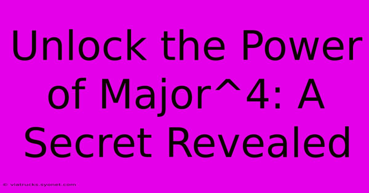 Unlock The Power Of Major^4: A Secret Revealed