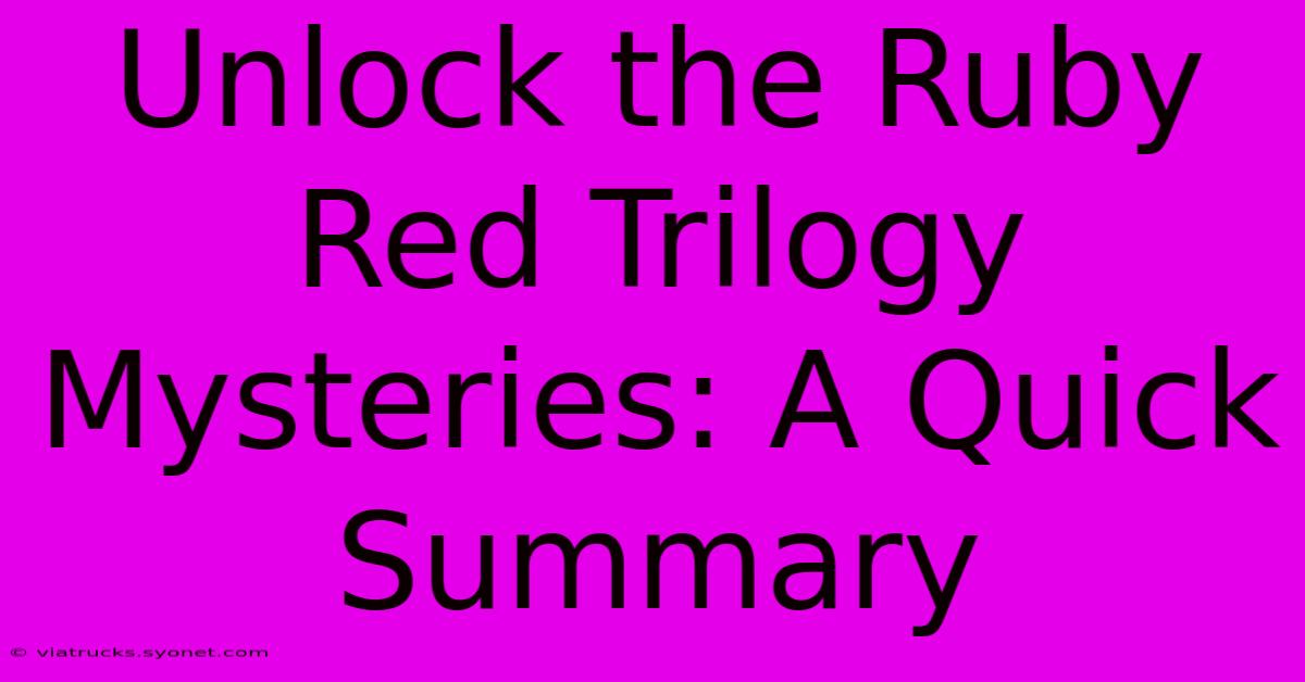 Unlock The Ruby Red Trilogy Mysteries: A Quick Summary