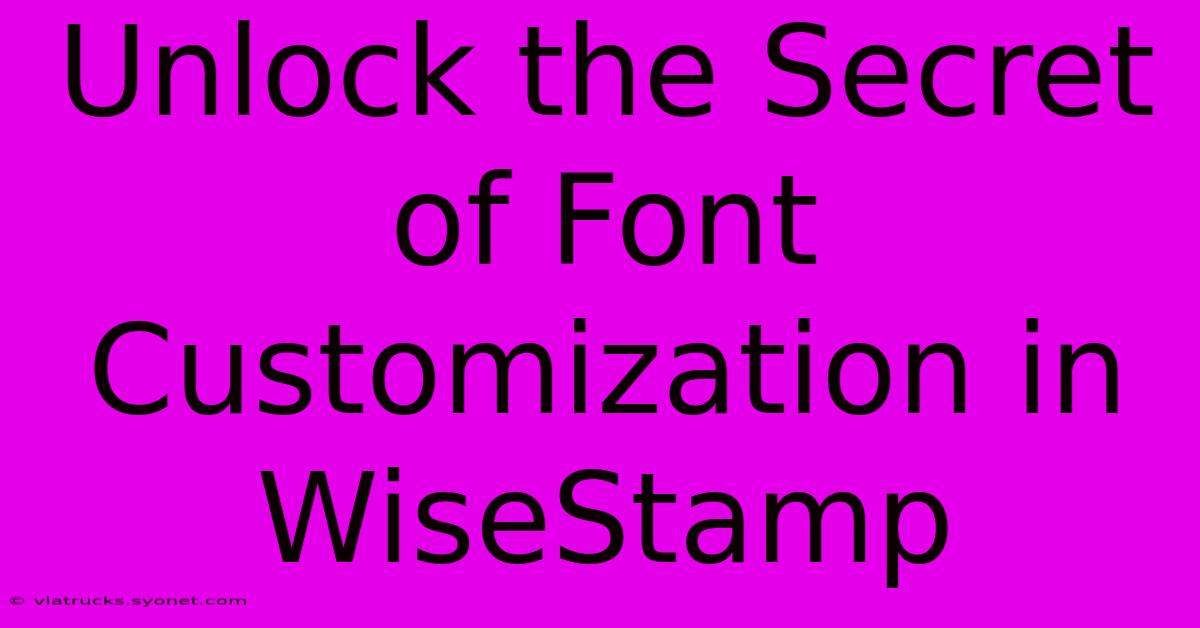 Unlock The Secret Of Font Customization In WiseStamp