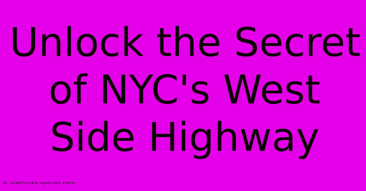 Unlock The Secret Of NYC's West Side Highway