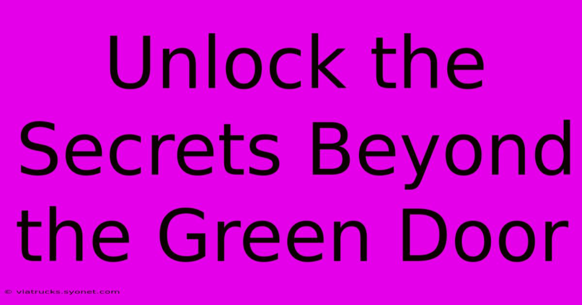 Unlock The Secrets Beyond The Green Door