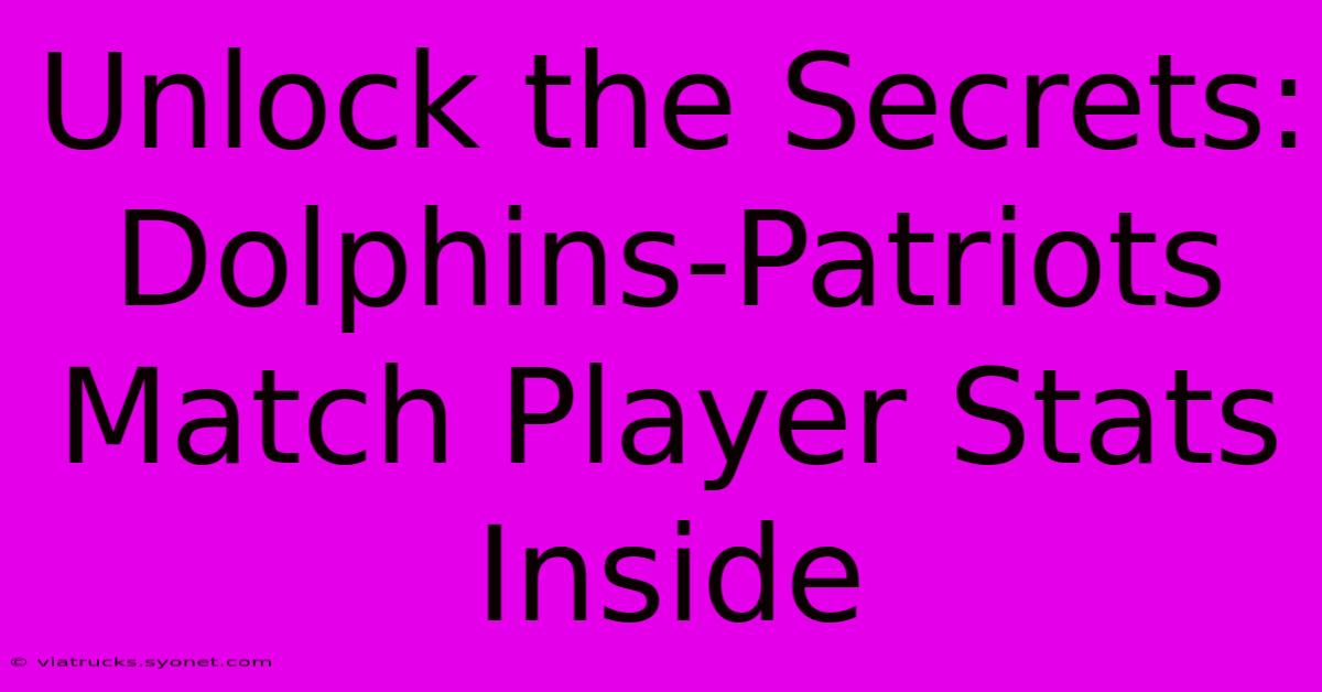 Unlock The Secrets: Dolphins-Patriots Match Player Stats Inside