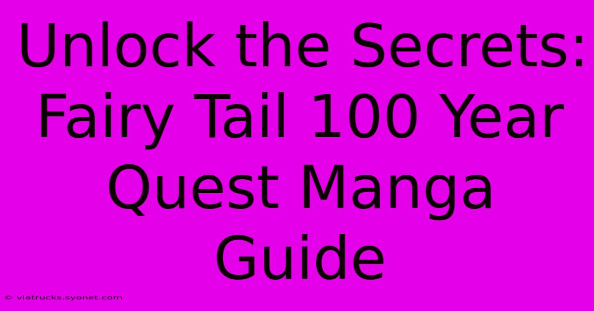 Unlock The Secrets: Fairy Tail 100 Year Quest Manga Guide