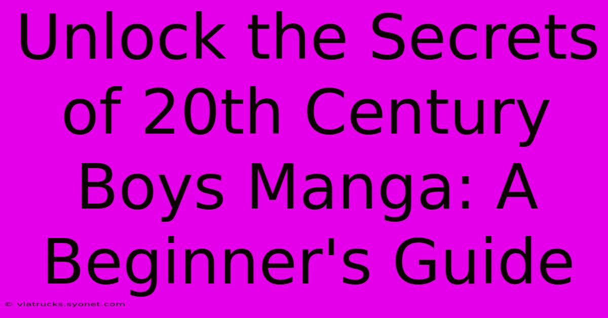 Unlock The Secrets Of 20th Century Boys Manga: A Beginner's Guide