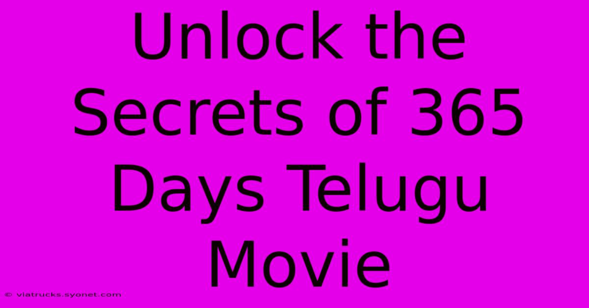 Unlock The Secrets Of 365 Days Telugu Movie