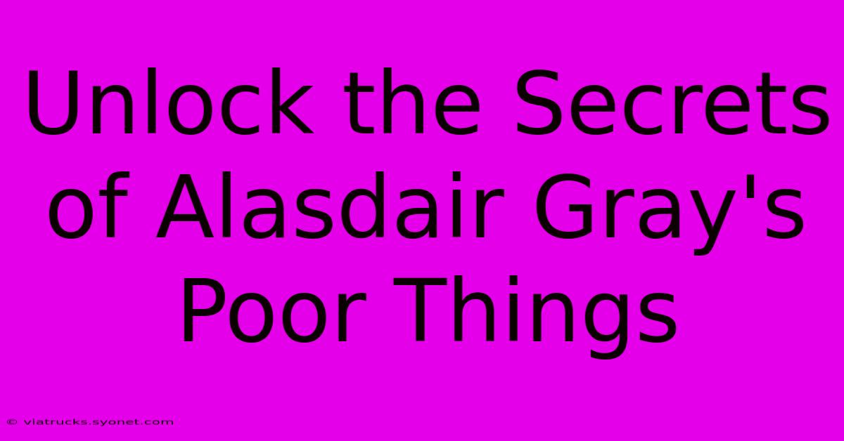 Unlock The Secrets Of Alasdair Gray's Poor Things