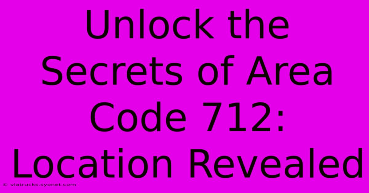 Unlock The Secrets Of Area Code 712: Location Revealed