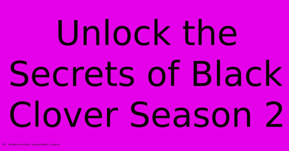 Unlock The Secrets Of Black Clover Season 2