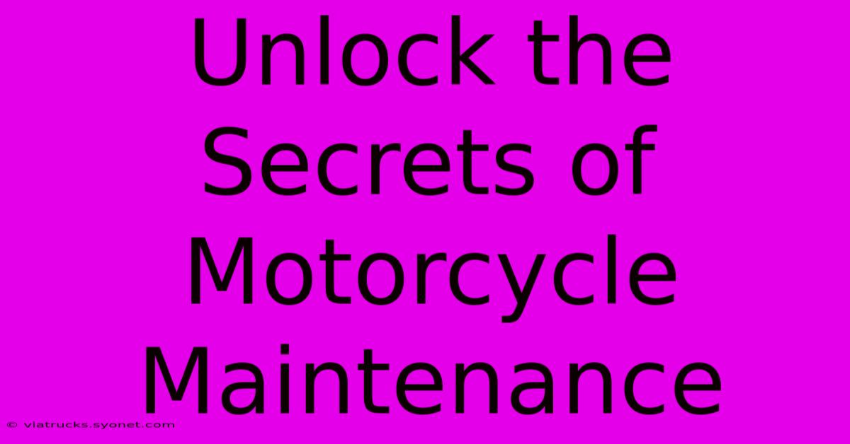 Unlock The Secrets Of Motorcycle Maintenance