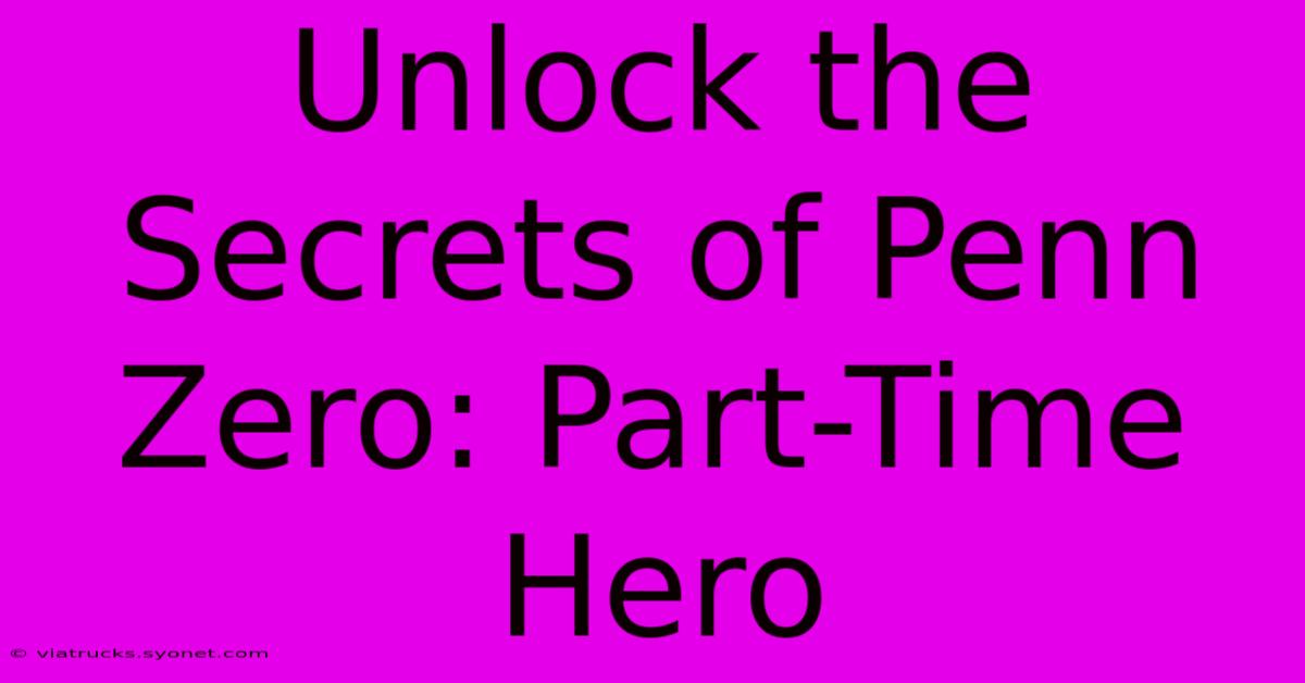 Unlock The Secrets Of Penn Zero: Part-Time Hero