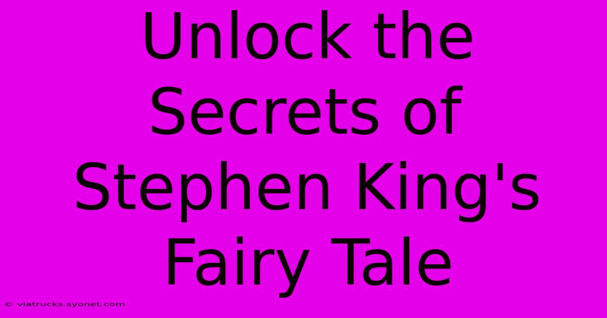 Unlock The Secrets Of Stephen King's Fairy Tale