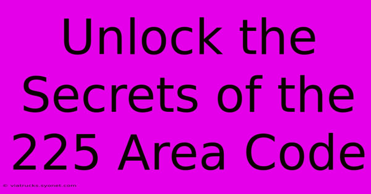 Unlock The Secrets Of The 225 Area Code