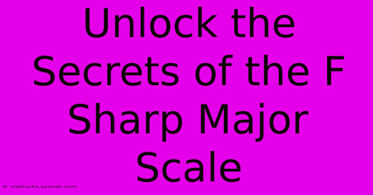 Unlock The Secrets Of The F Sharp Major Scale