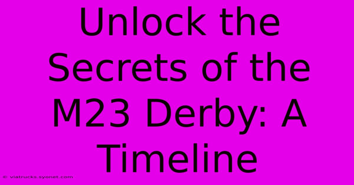 Unlock The Secrets Of The M23 Derby: A Timeline