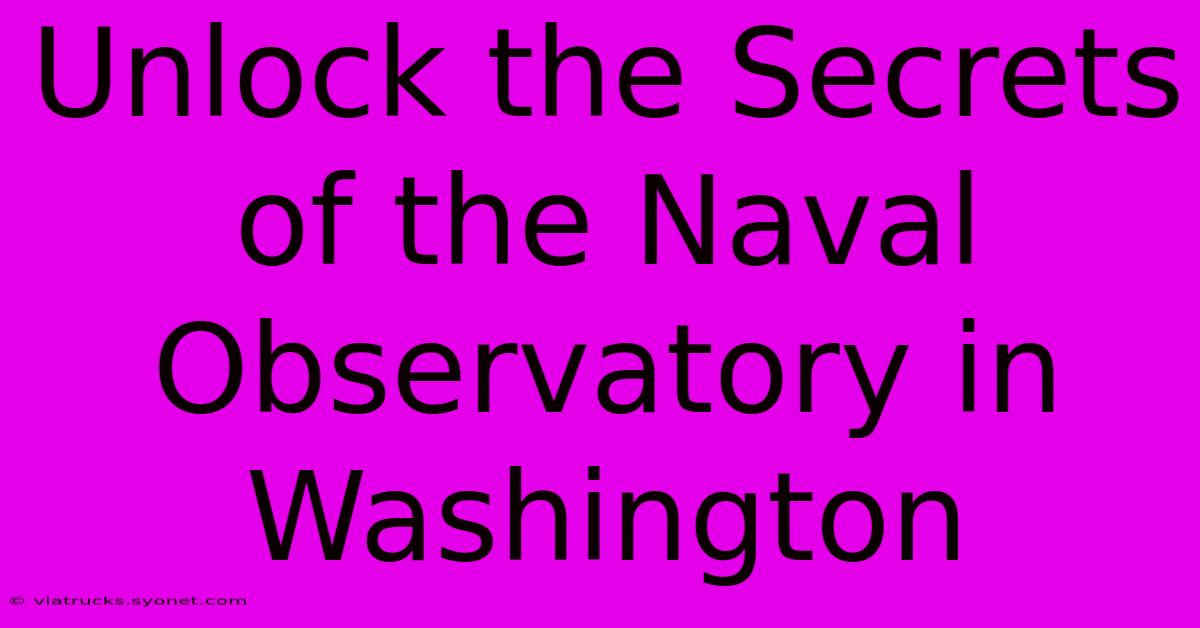 Unlock The Secrets Of The Naval Observatory In Washington