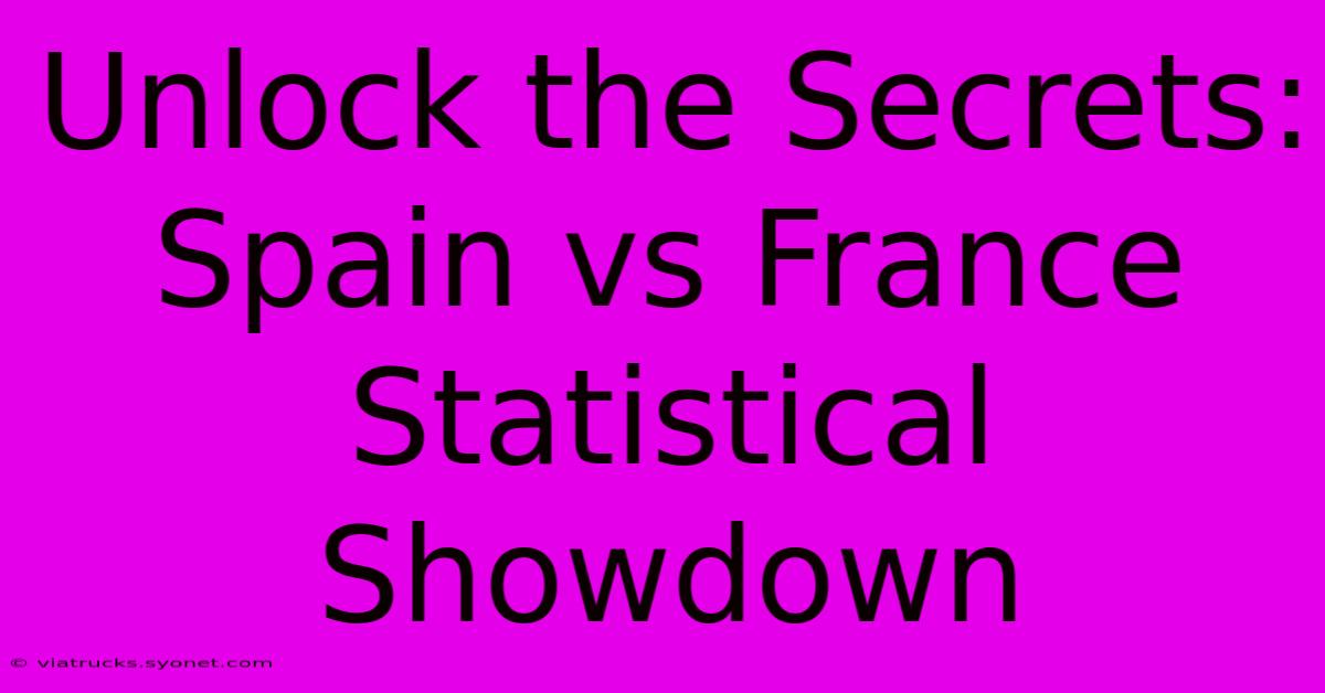 Unlock The Secrets: Spain Vs France Statistical Showdown