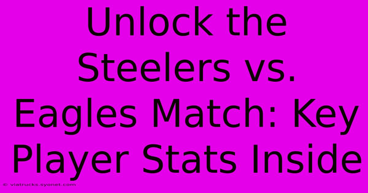 Unlock The Steelers Vs. Eagles Match: Key Player Stats Inside