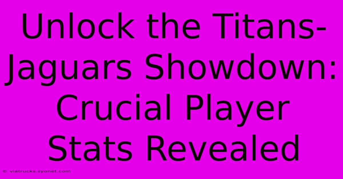 Unlock The Titans-Jaguars Showdown: Crucial Player Stats Revealed