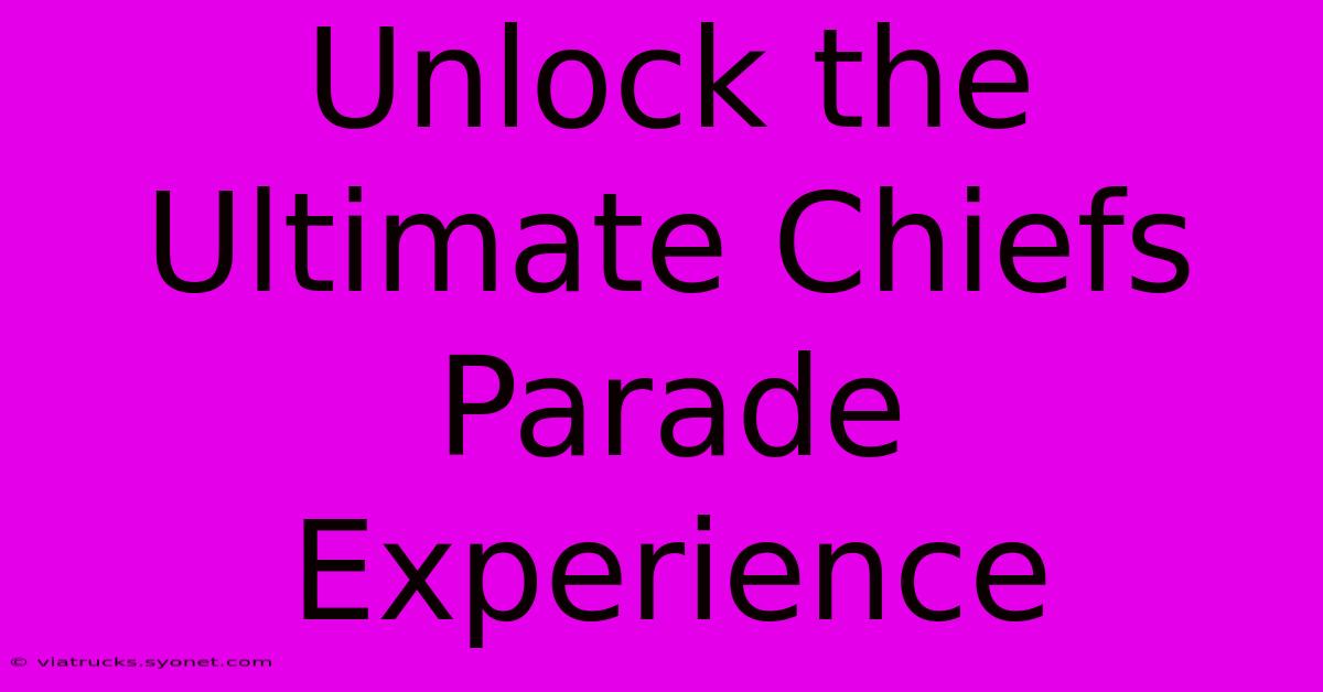 Unlock The Ultimate Chiefs Parade Experience