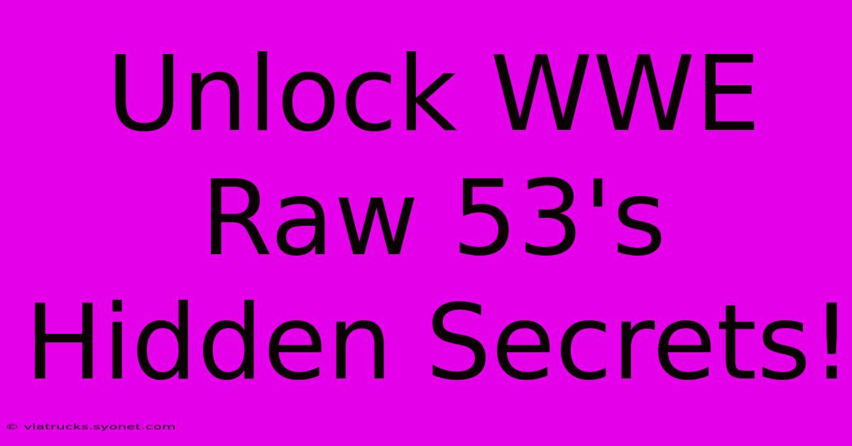 Unlock WWE Raw 53's Hidden Secrets!