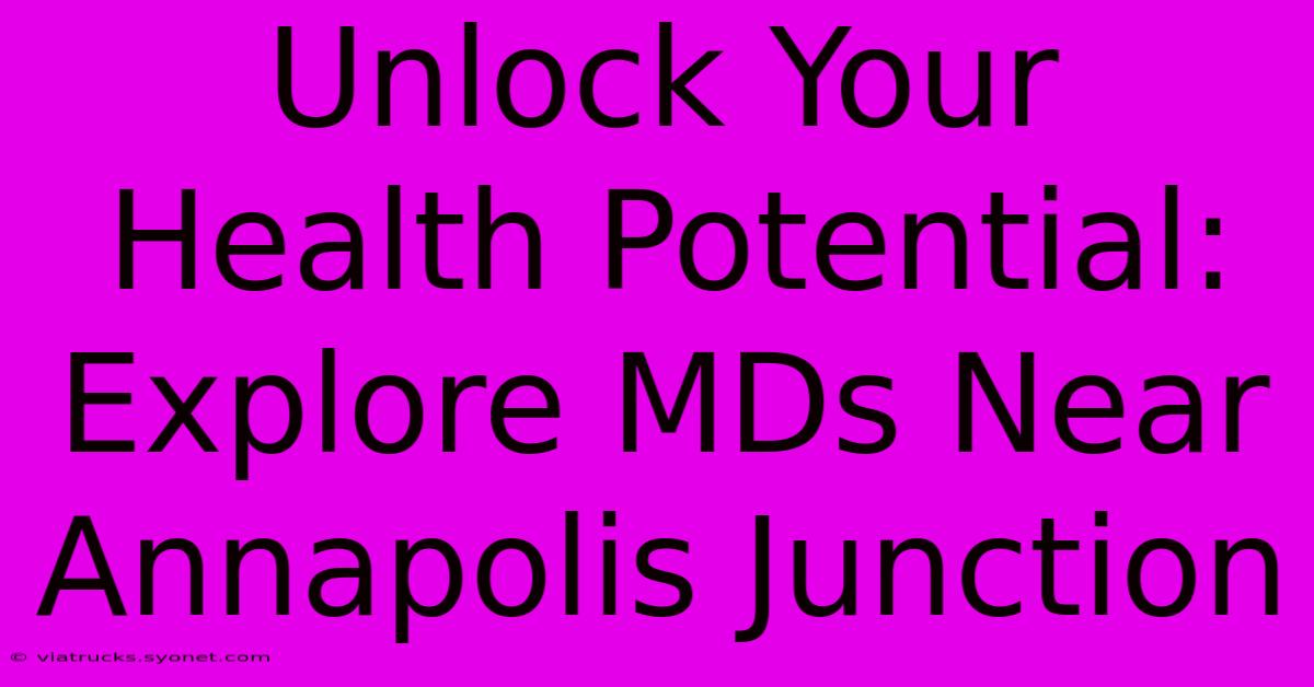 Unlock Your Health Potential: Explore MDs Near Annapolis Junction