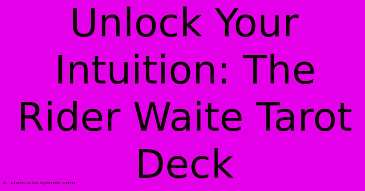 Unlock Your Intuition: The Rider Waite Tarot Deck