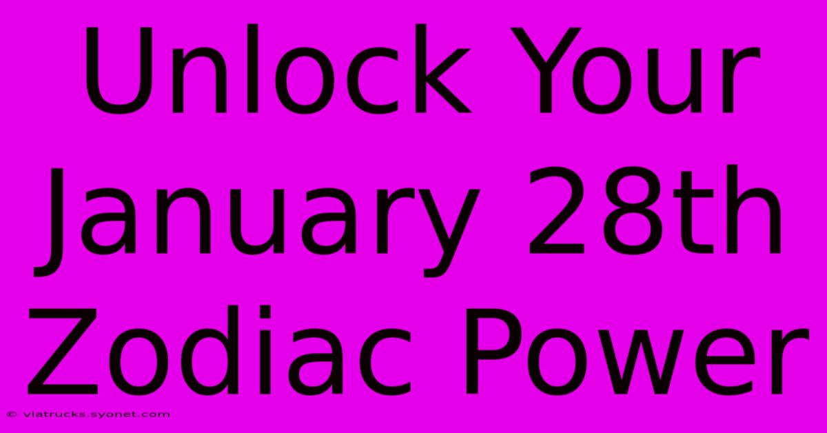 Unlock Your January 28th Zodiac Power