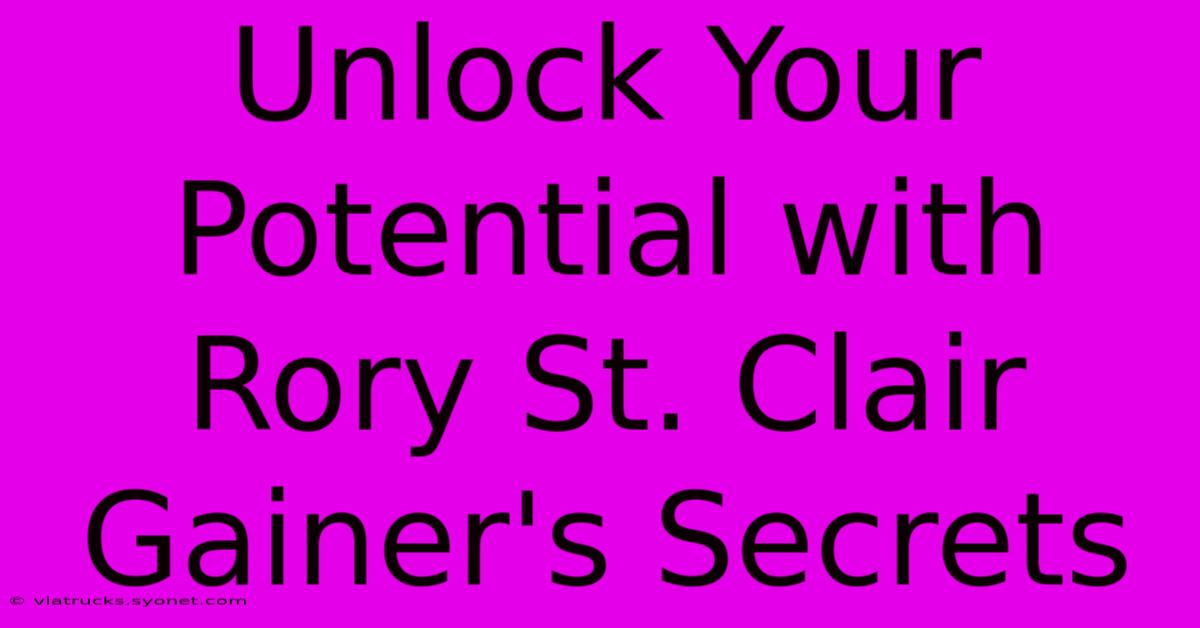 Unlock Your Potential With Rory St. Clair Gainer's Secrets