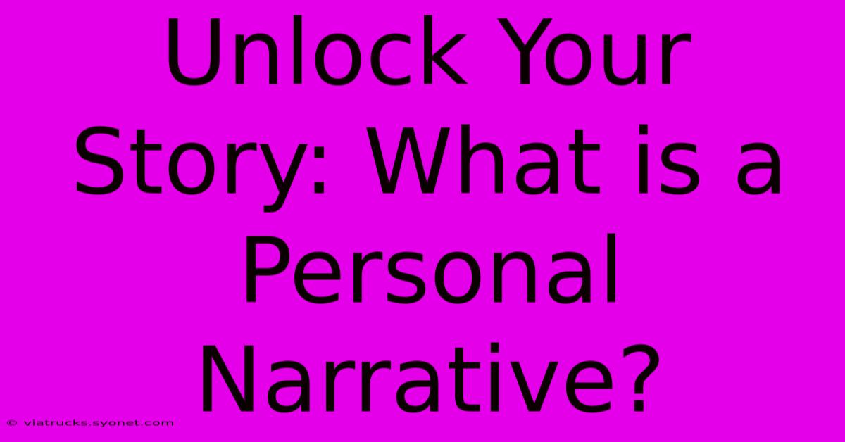 Unlock Your Story: What Is A Personal Narrative?