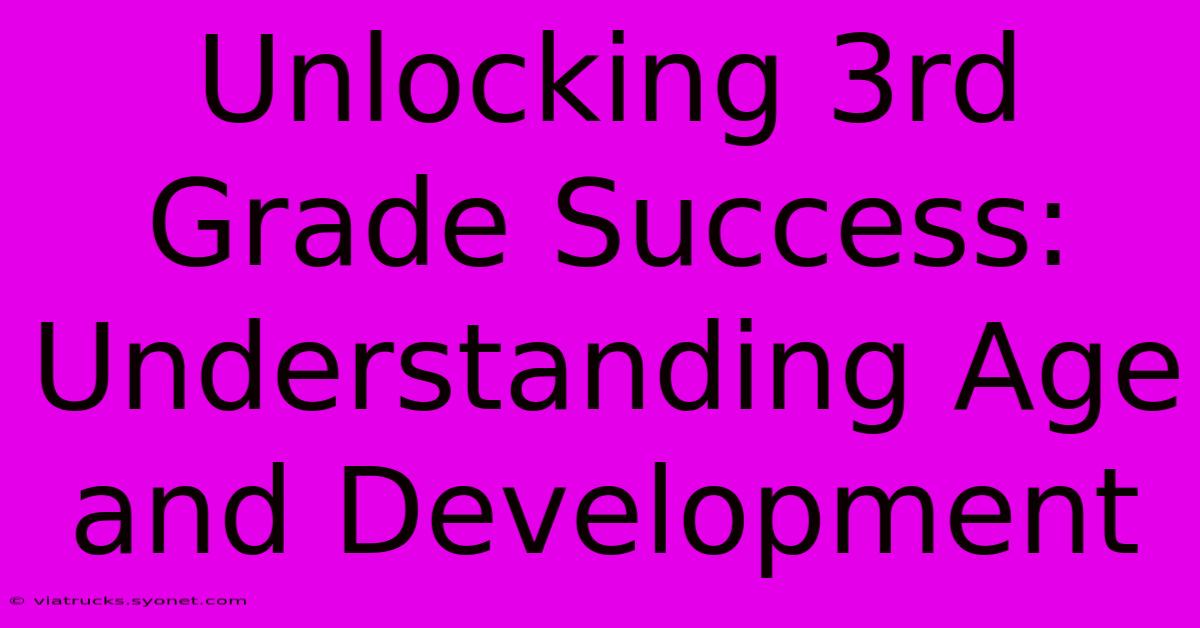 Unlocking 3rd Grade Success: Understanding Age And Development