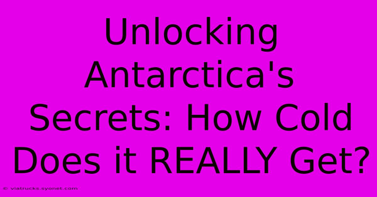 Unlocking Antarctica's Secrets: How Cold Does It REALLY Get?