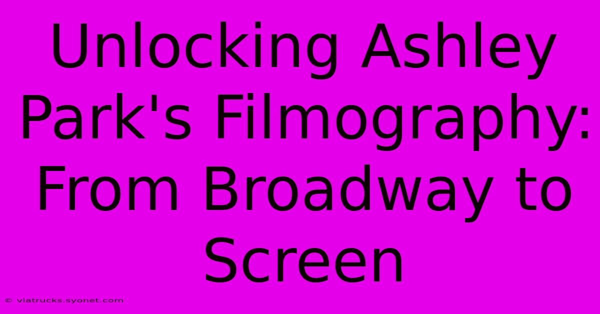 Unlocking Ashley Park's Filmography: From Broadway To Screen